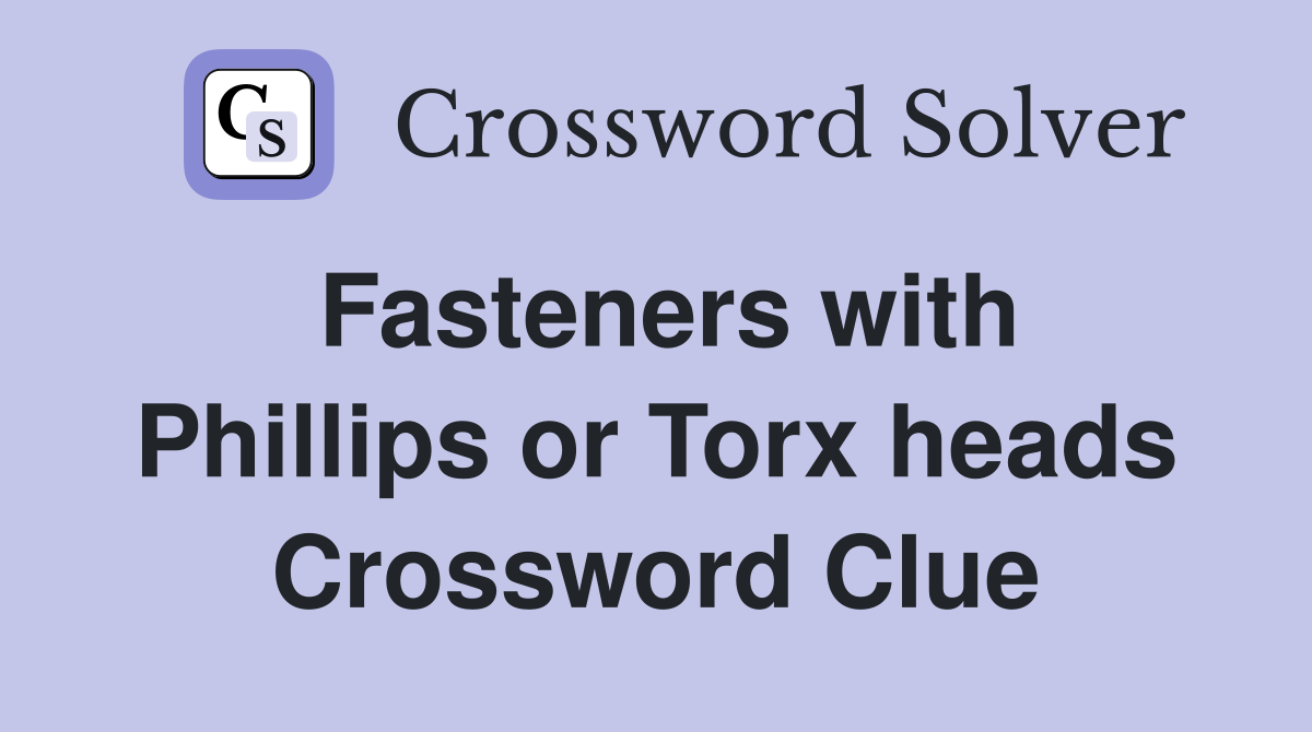 Fasteners with Phillips or Torx heads Crossword Clue