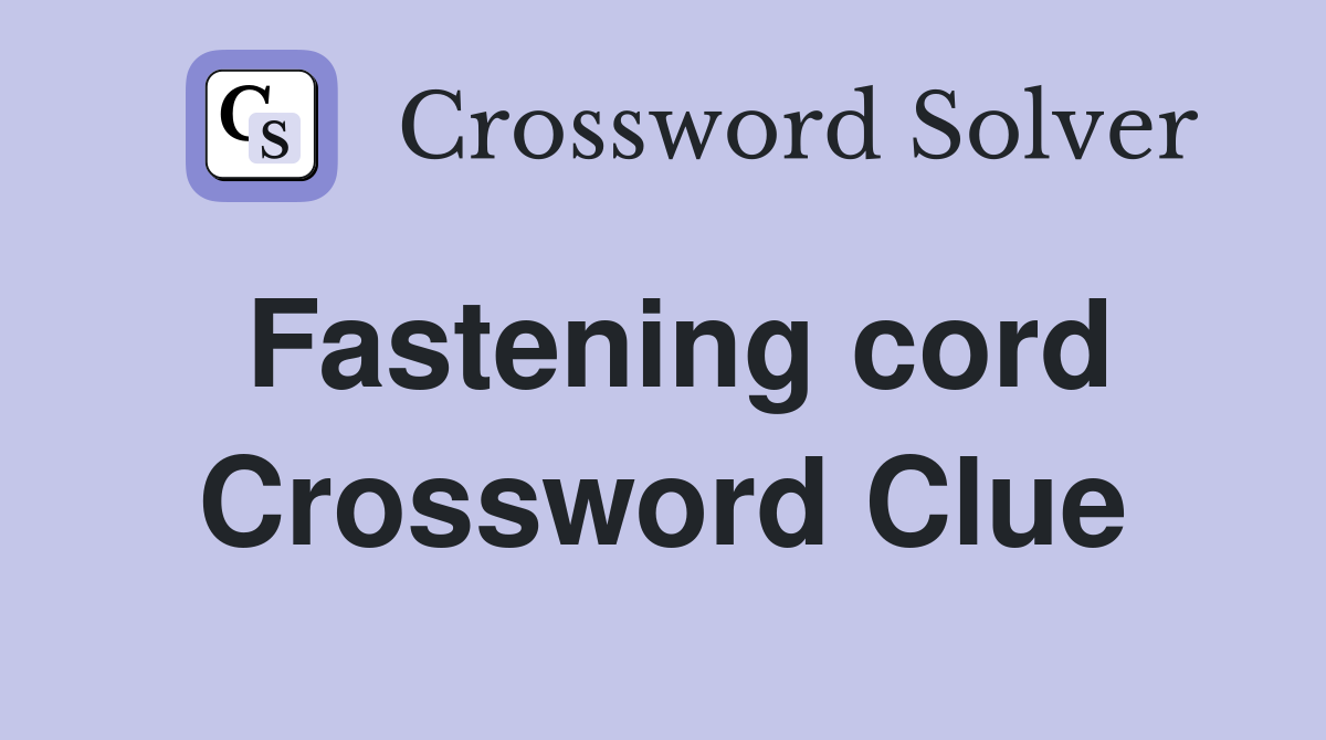 Fastening cord Crossword Clue