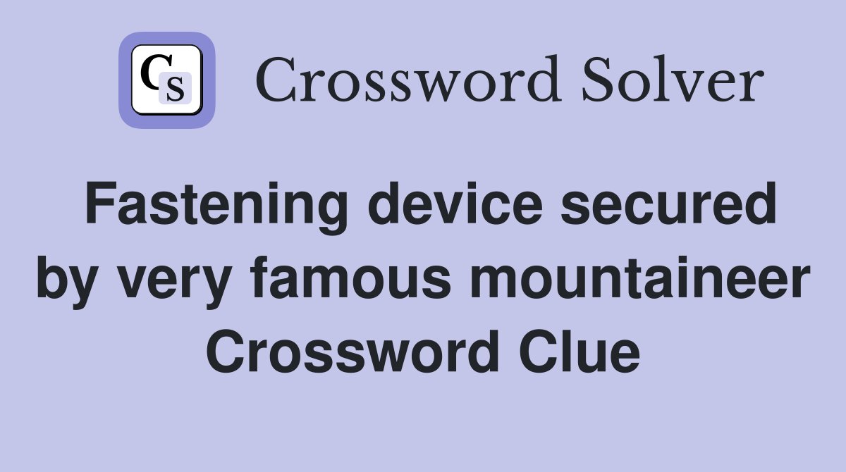 Fastening device secured by very famous mountaineer Crossword Clue