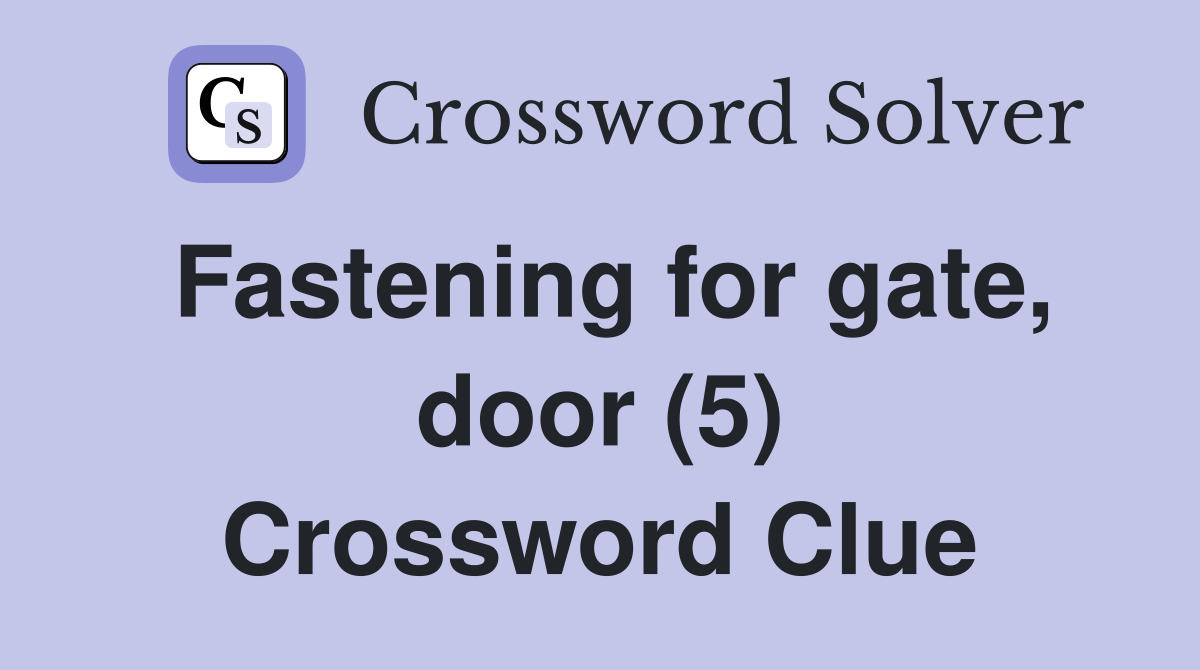 Fastening for gate, door (5) Crossword Clue