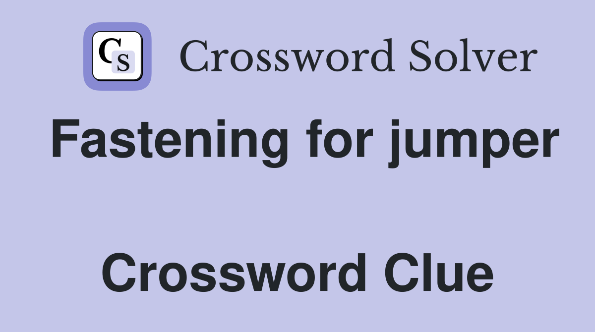 Fastening for jumper  Crossword Clue