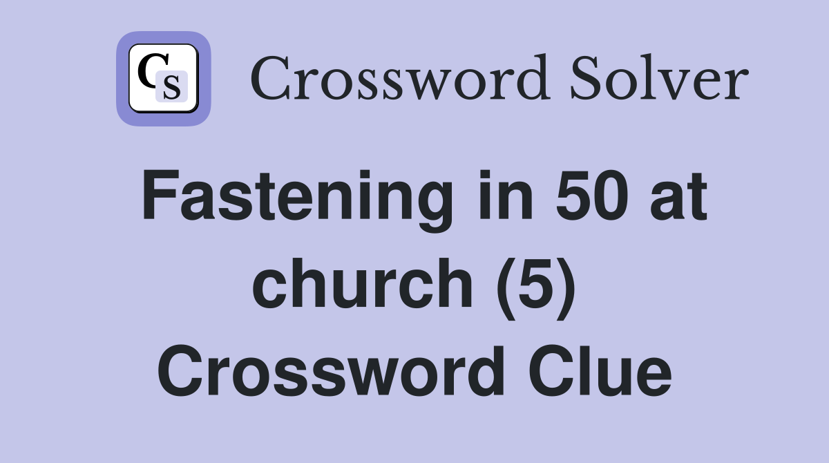 Fastening in 50 at church (5) Crossword Clue