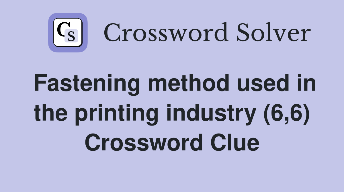Fastening method used in the printing industry (6,6) Crossword Clue