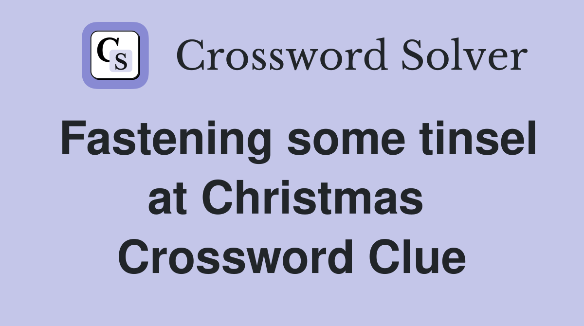 Fastening some tinsel at Christmas  Crossword Clue