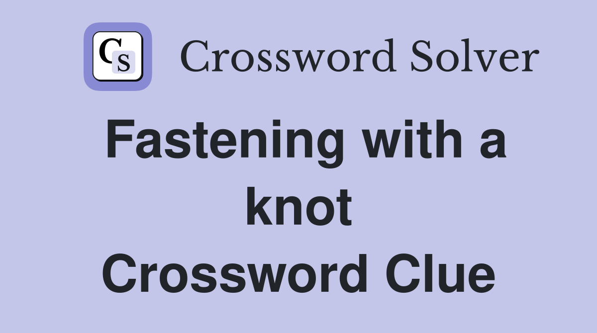 Fastening with a knot Crossword Clue