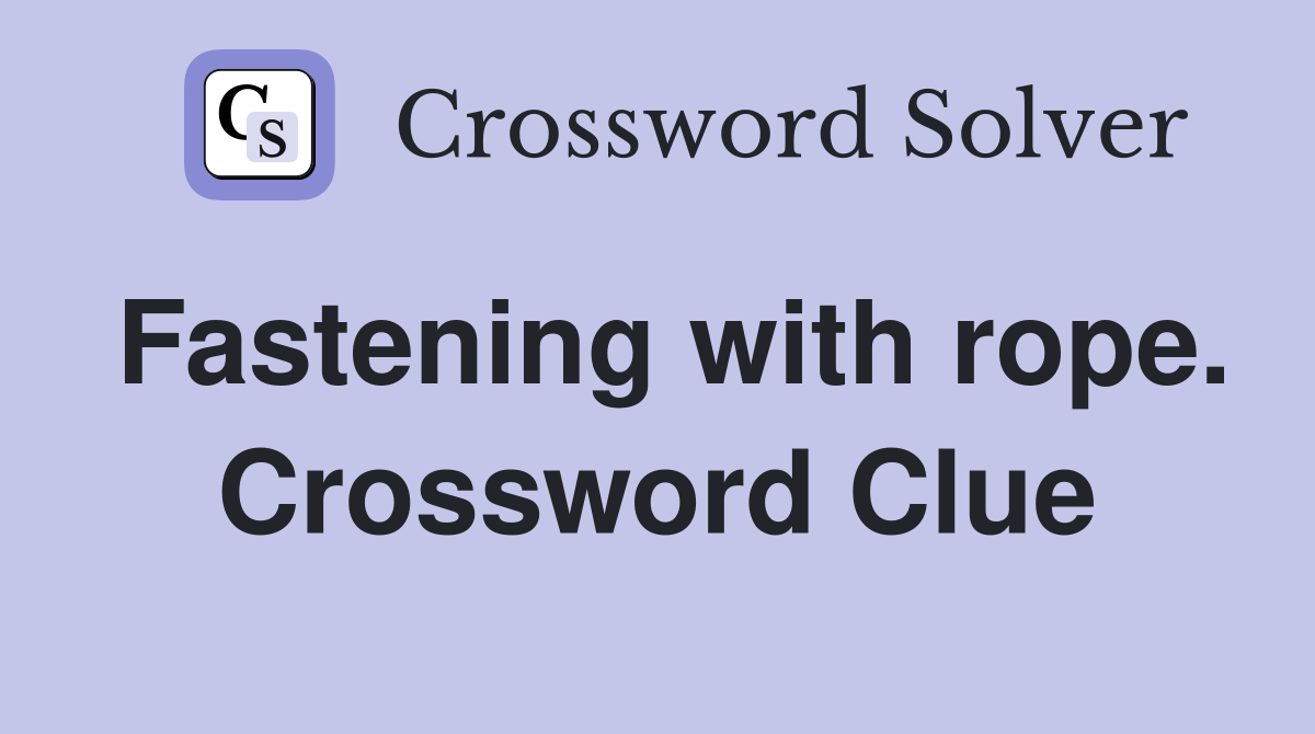 Fastening with rope. Crossword Clue