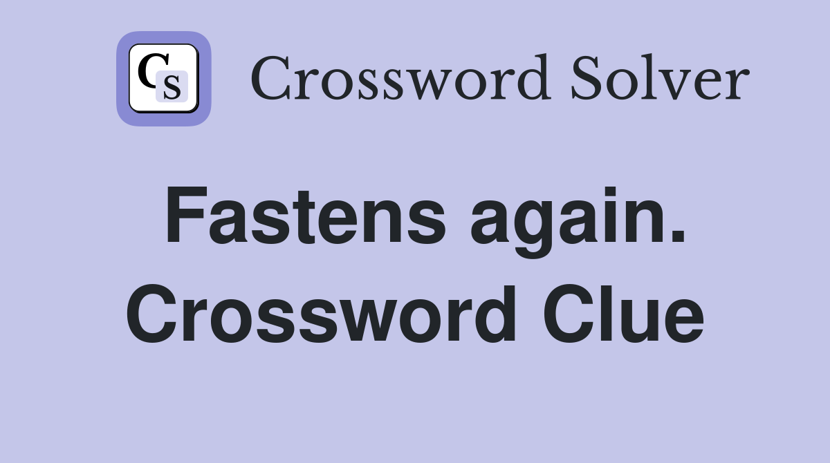 Fastens again. Crossword Clue