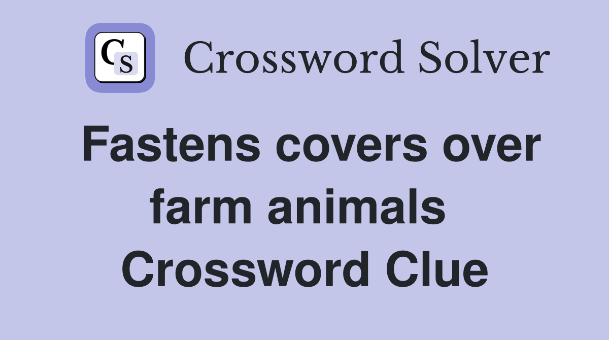 Fastens covers over farm animals  Crossword Clue