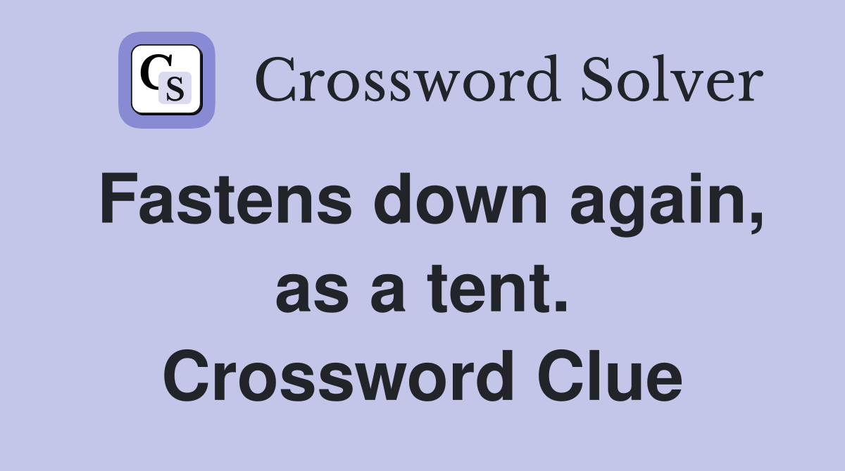 Fastens down again, as a tent. Crossword Clue