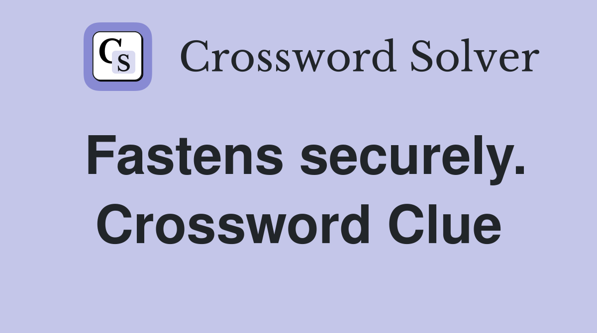 Fastens securely. Crossword Clue