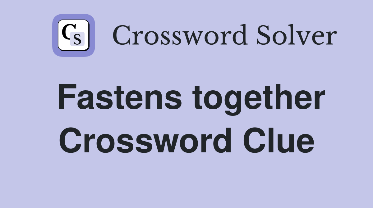 Fastens together Crossword Clue