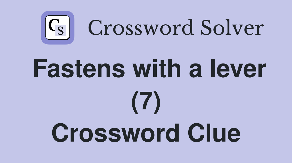 Fastens with a lever (7) Crossword Clue