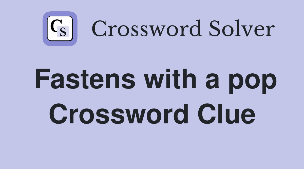 Fastens with a pop Crossword Clue