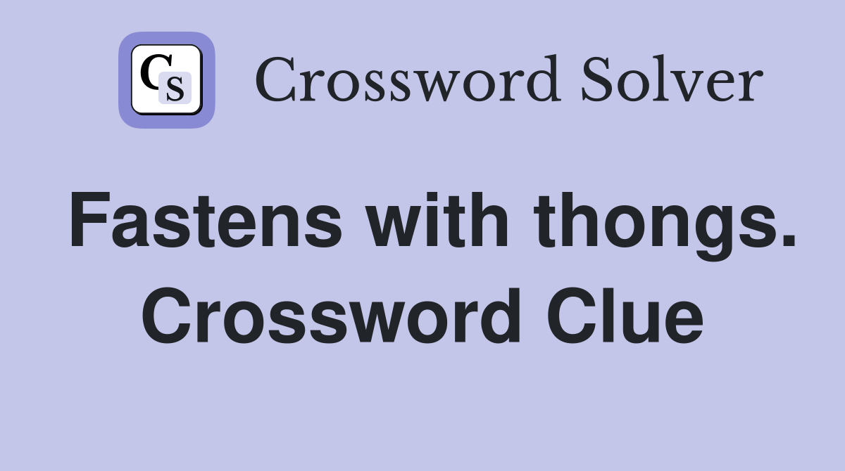 Fastens with thongs. Crossword Clue