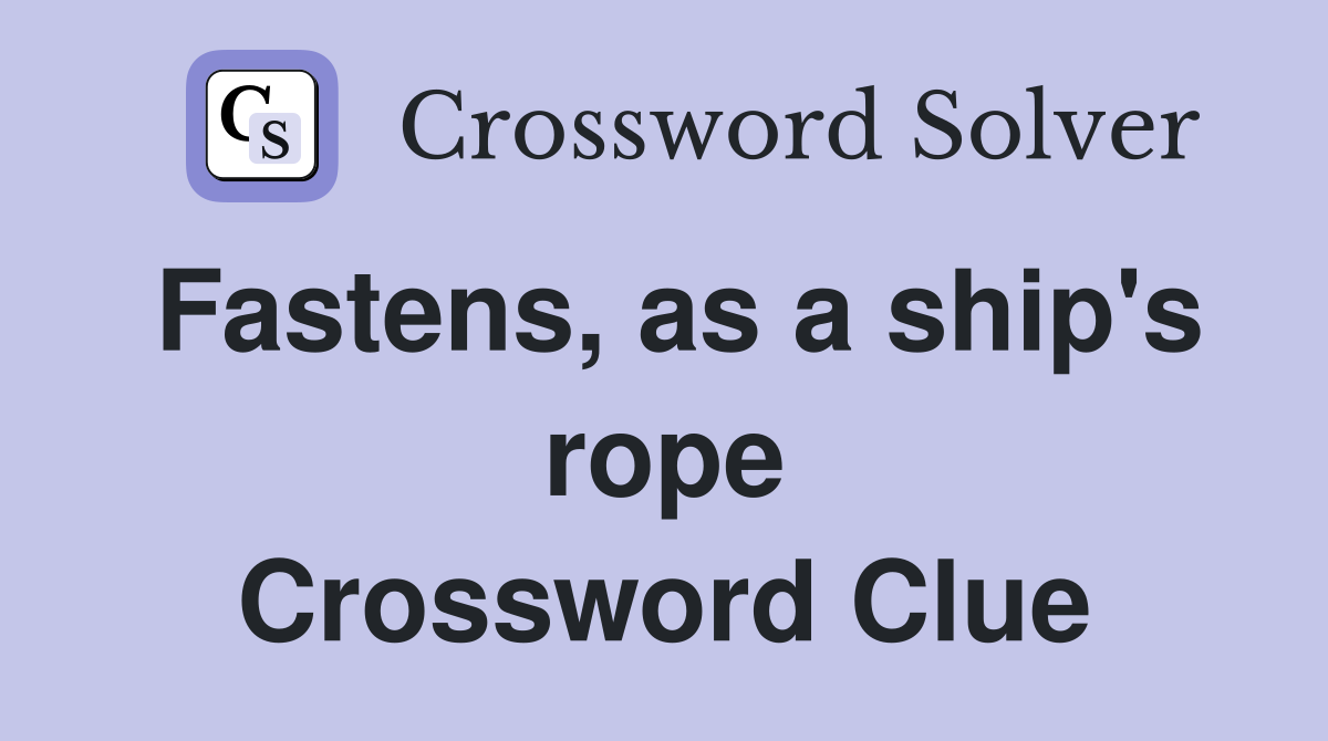 Fastens, as a ship's rope Crossword Clue