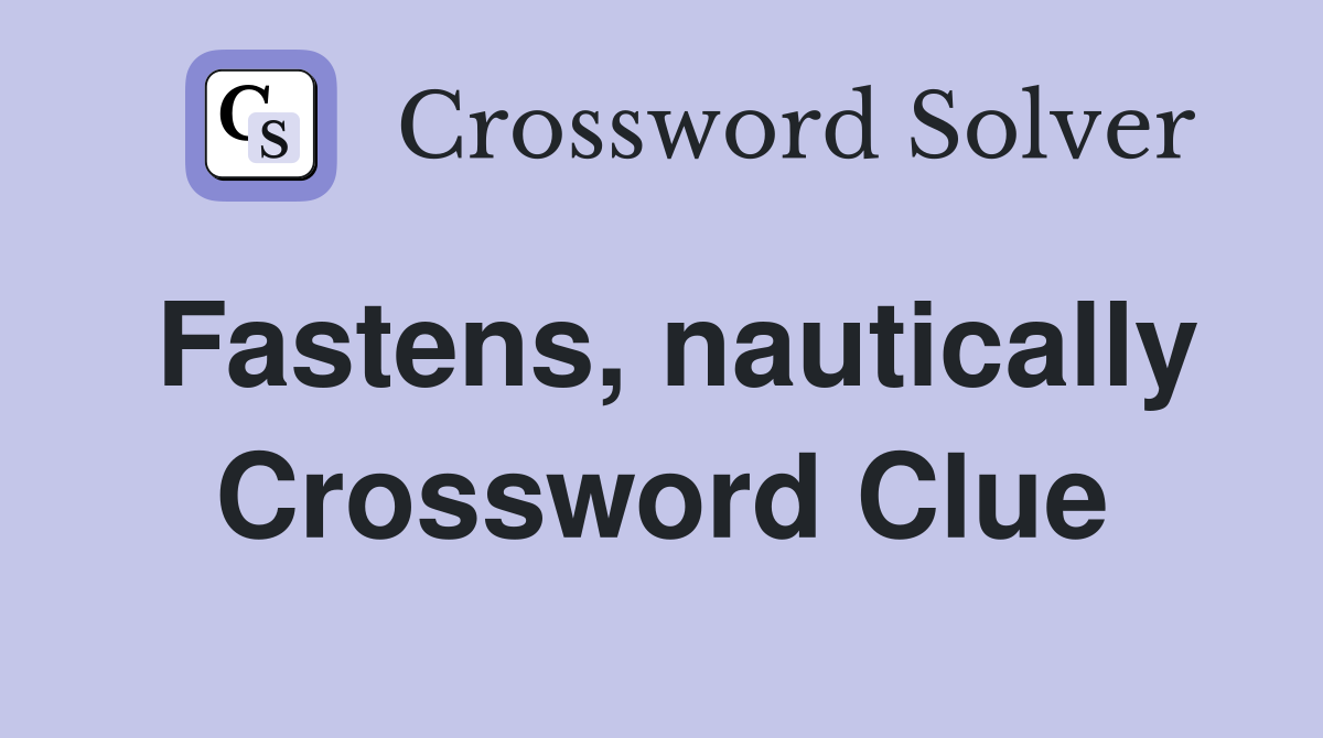 Fastens, nautically Crossword Clue