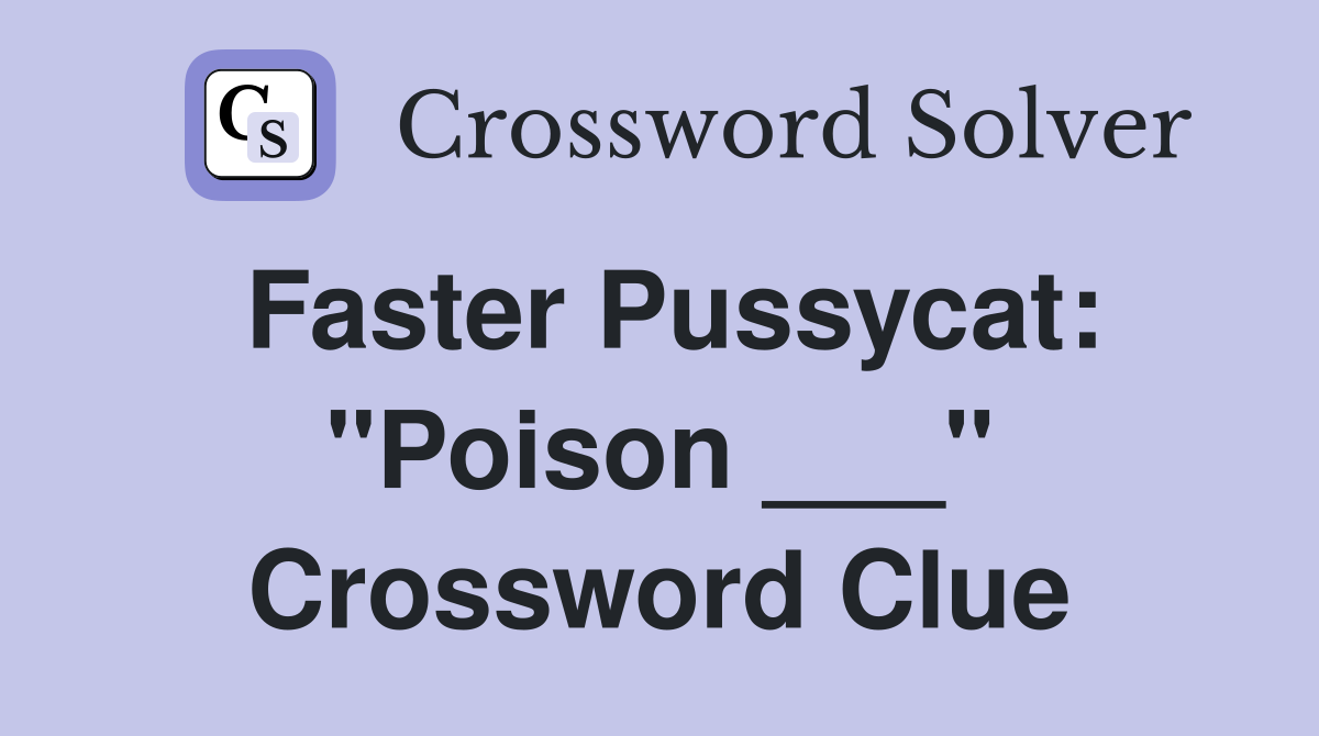 Faster Pussycat: "Poison ___" Crossword Clue