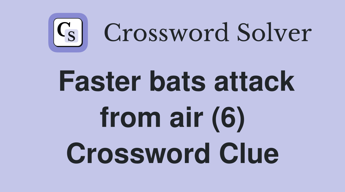 Faster bats attack from air (6) Crossword Clue