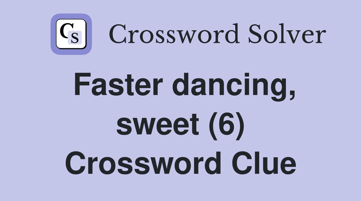 Faster dancing, sweet (6) Crossword Clue