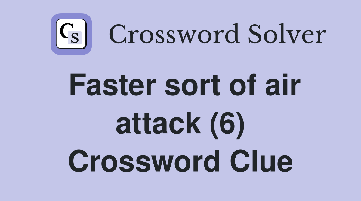 Faster sort of air attack (6) Crossword Clue