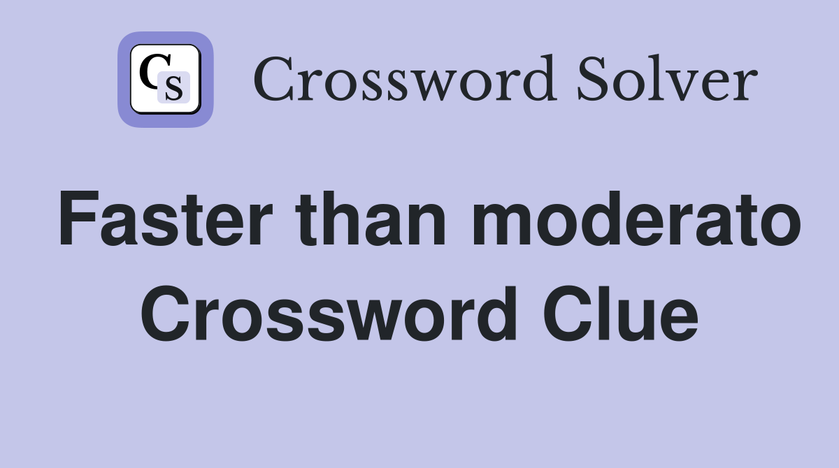 Faster than moderato Crossword Clue