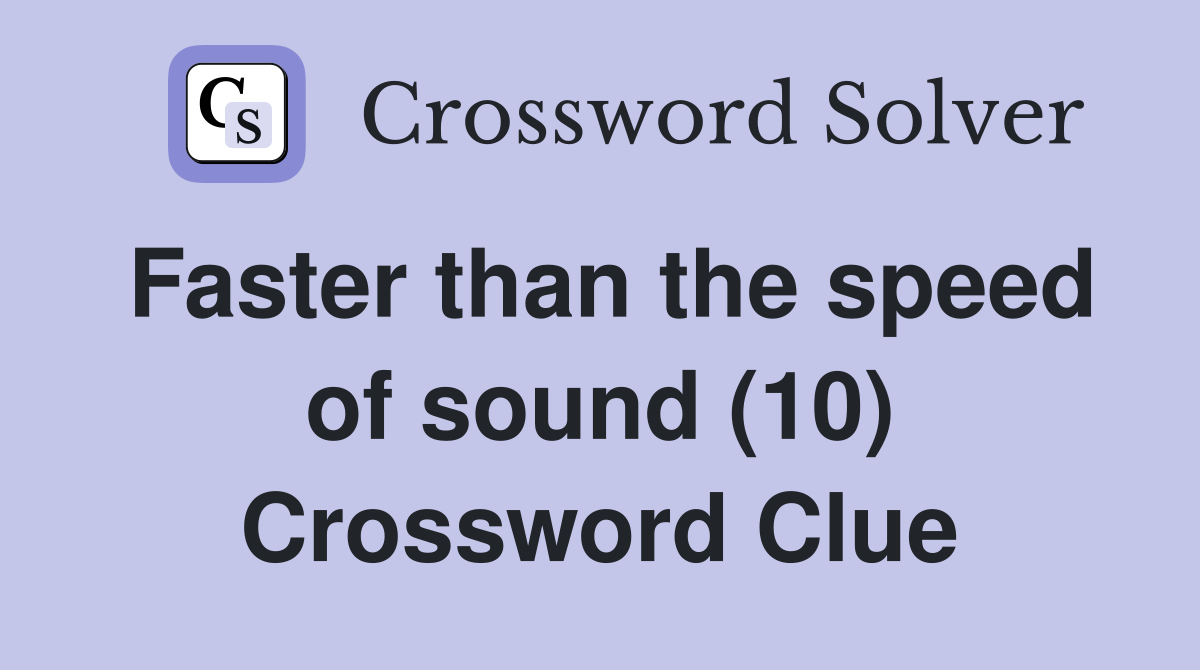 Faster than the speed of sound (10) Crossword Clue