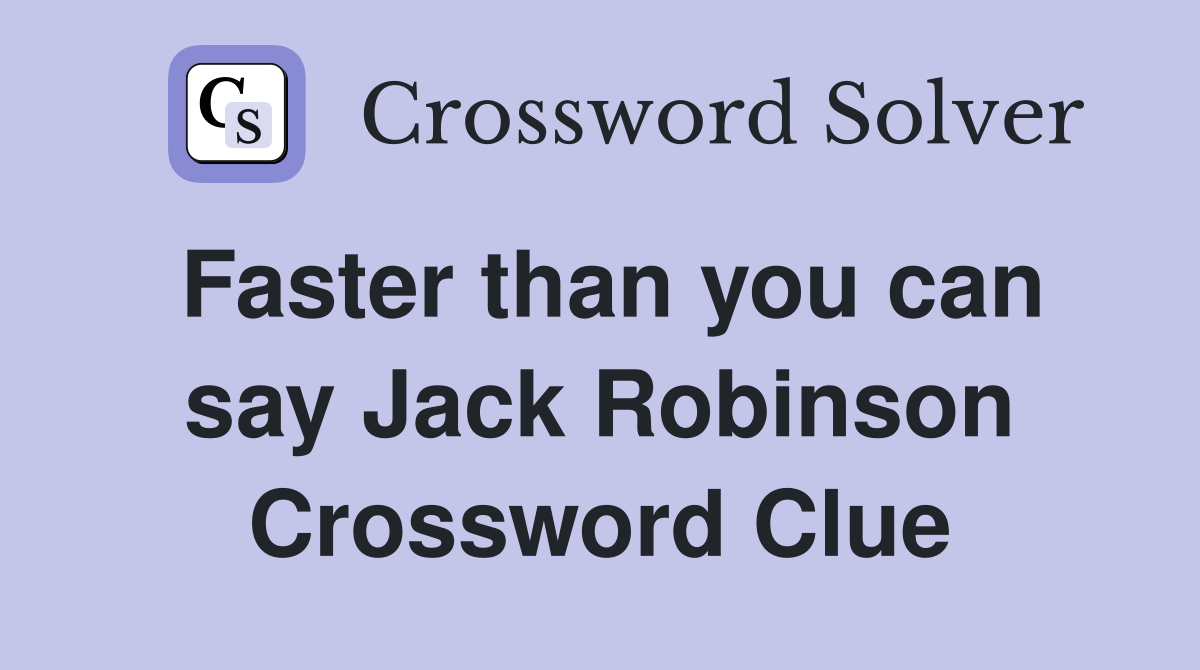 Faster than you can say Jack Robinson Crossword Clue