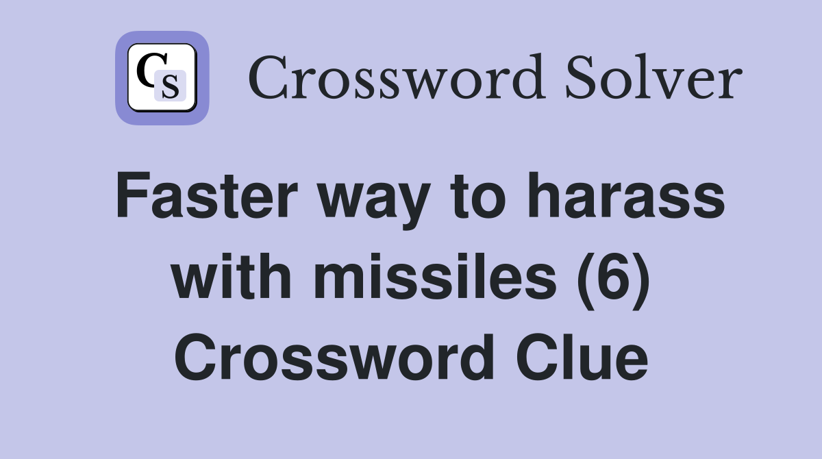 Faster way to harass with missiles (6) Crossword Clue