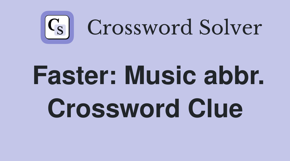 Faster: Music abbr. Crossword Clue