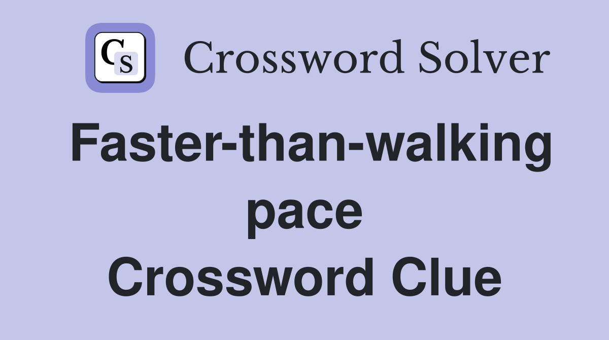 Faster-than-walking pace Crossword Clue