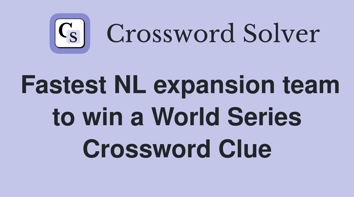 Fastest NL expansion team to win a World Series Crossword Clue