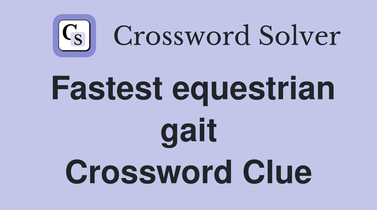 Fastest equestrian gait Crossword Clue