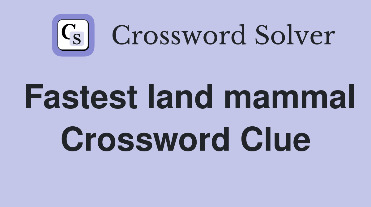 Fastest land mammal Crossword Clue