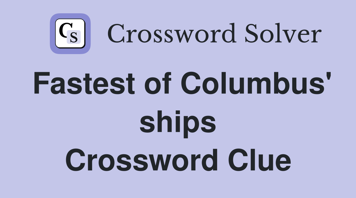 Fastest of Columbus' ships Crossword Clue