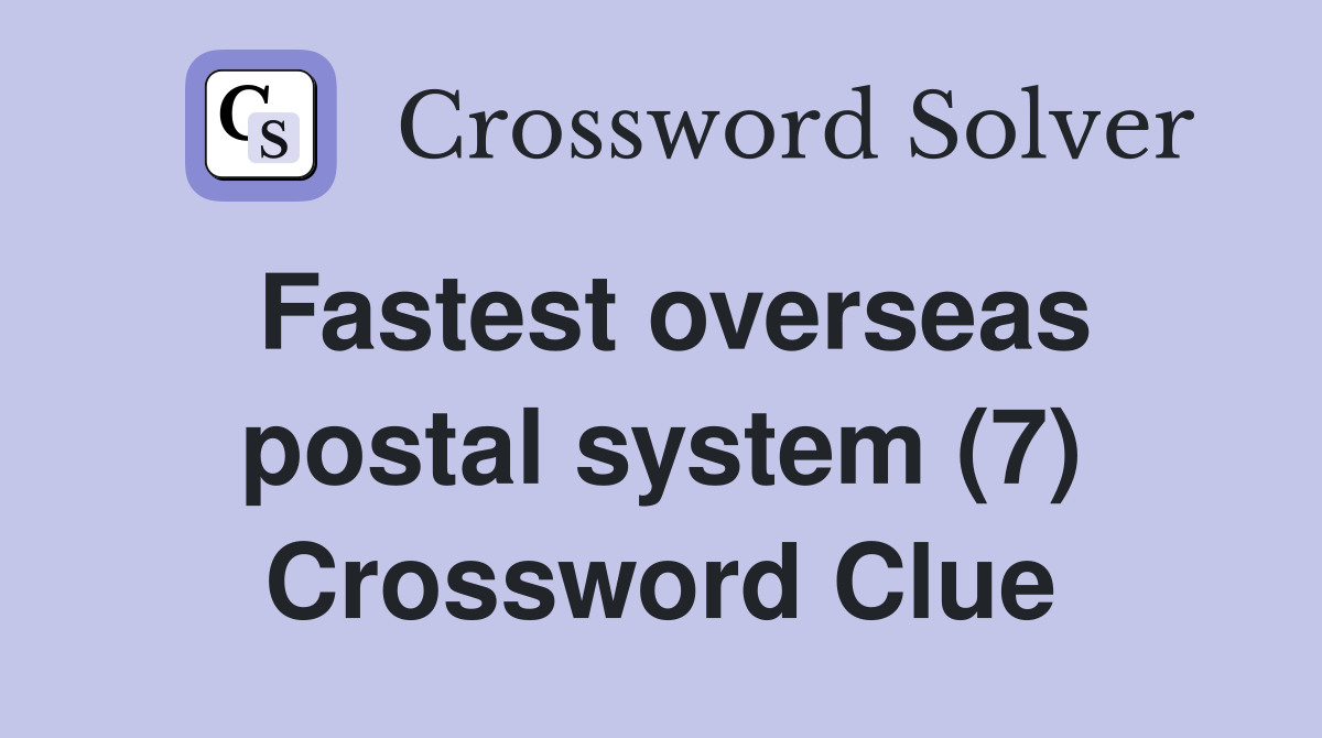 Fastest overseas postal system (7) Crossword Clue