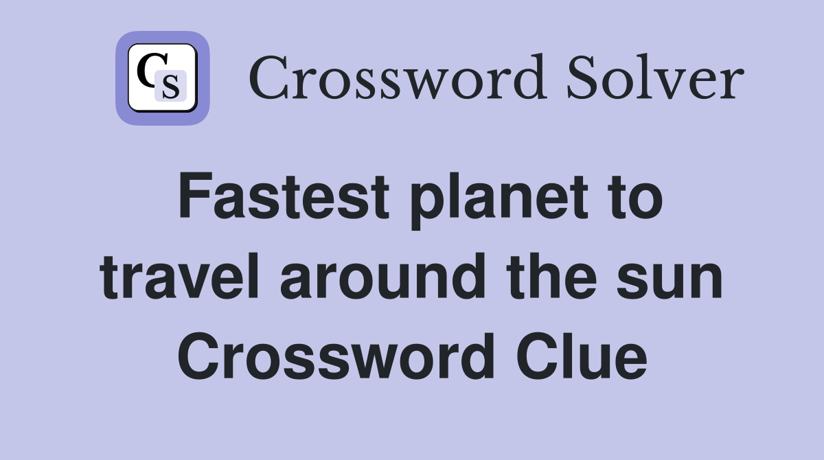 Fastest planet to travel around the sun Crossword Clue