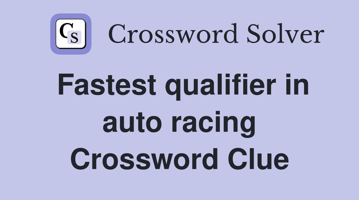 Fastest qualifier in auto racing Crossword Clue