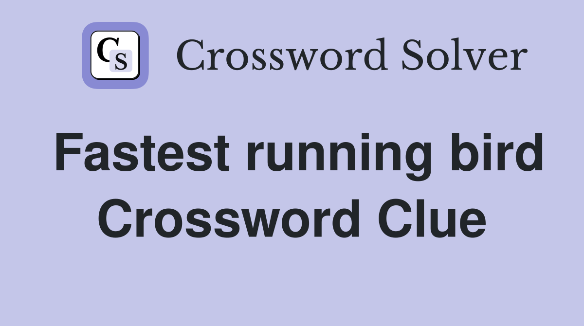 Fastest running bird Crossword Clue