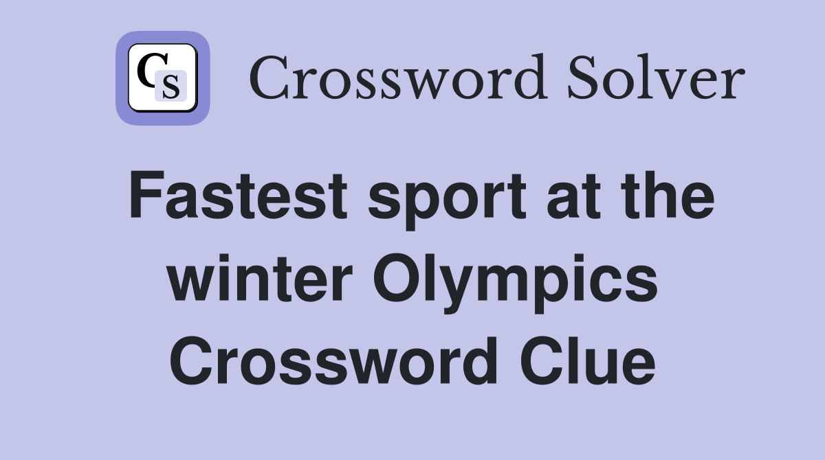 Fastest sport at the winter Olympics Crossword Clue