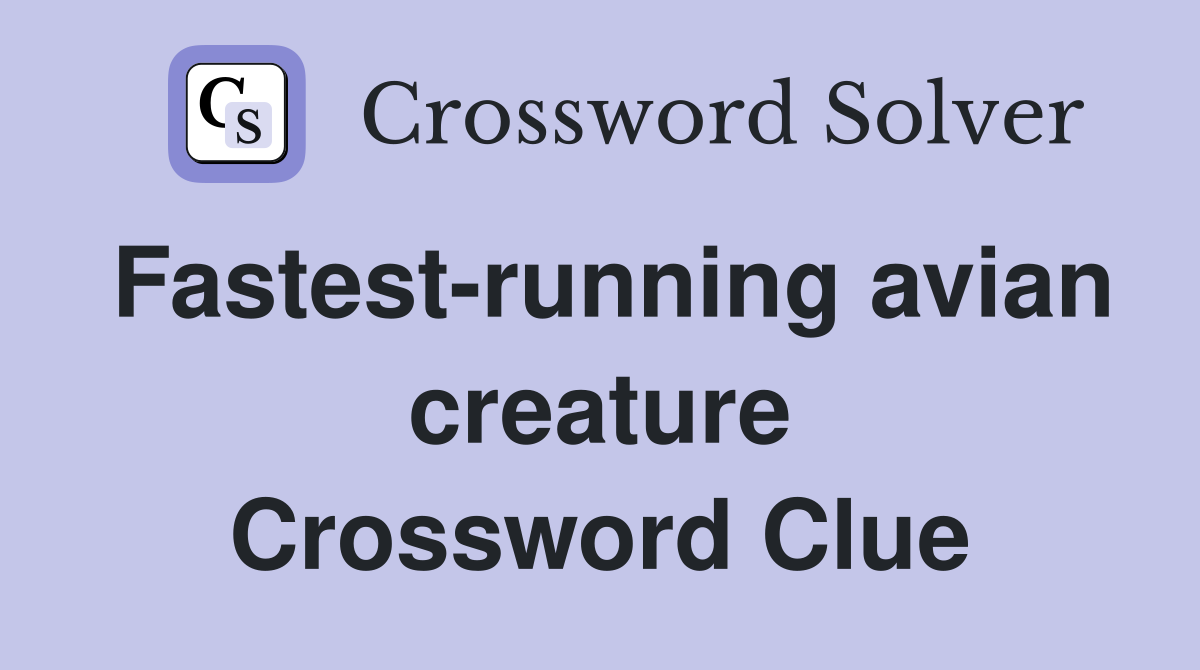 Fastest-running avian creature Crossword Clue