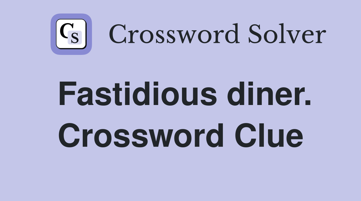 Fastidious diner. Crossword Clue