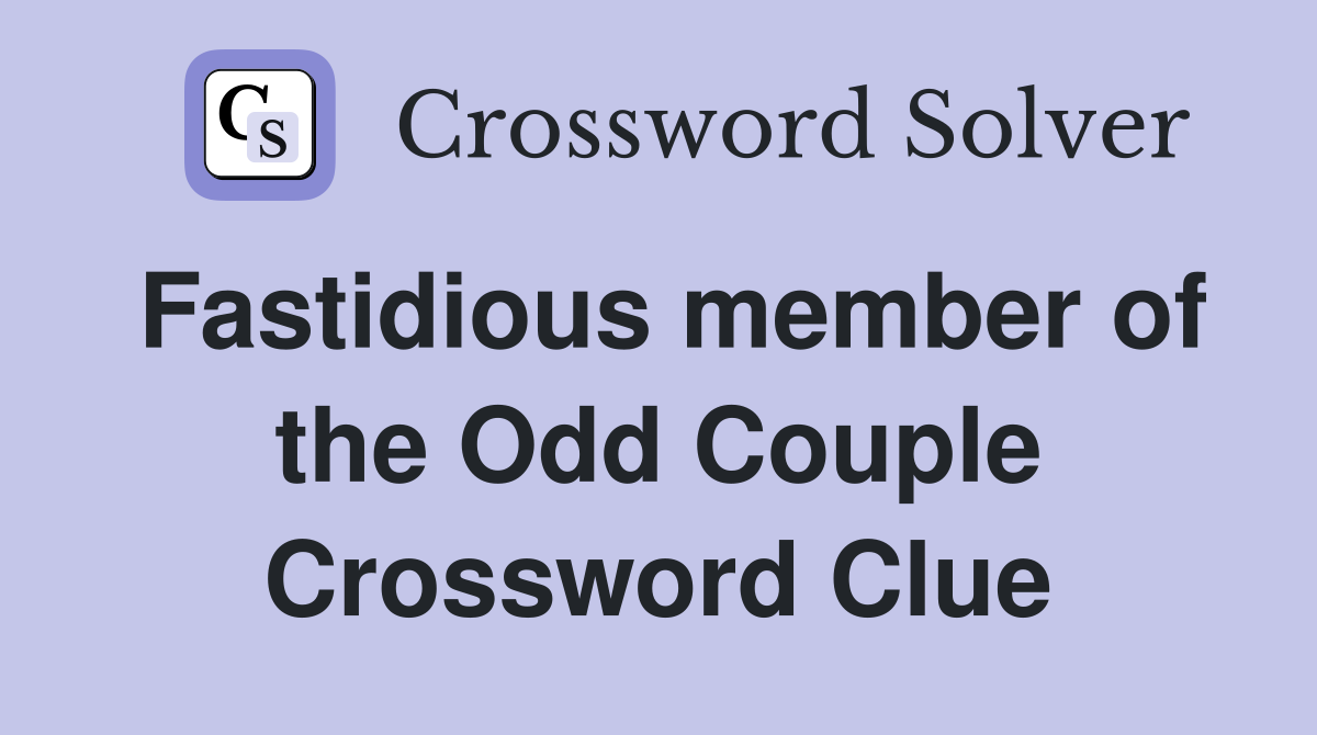 Fastidious member of the Odd Couple Crossword Clue