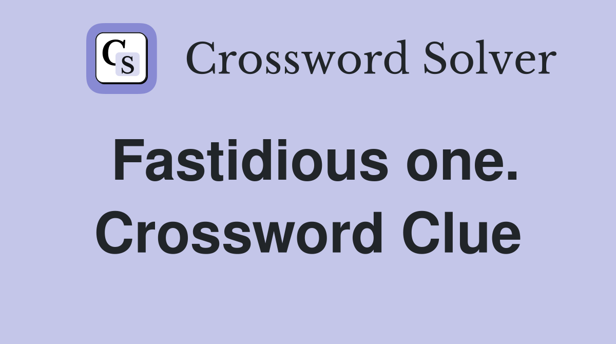 Fastidious one. Crossword Clue