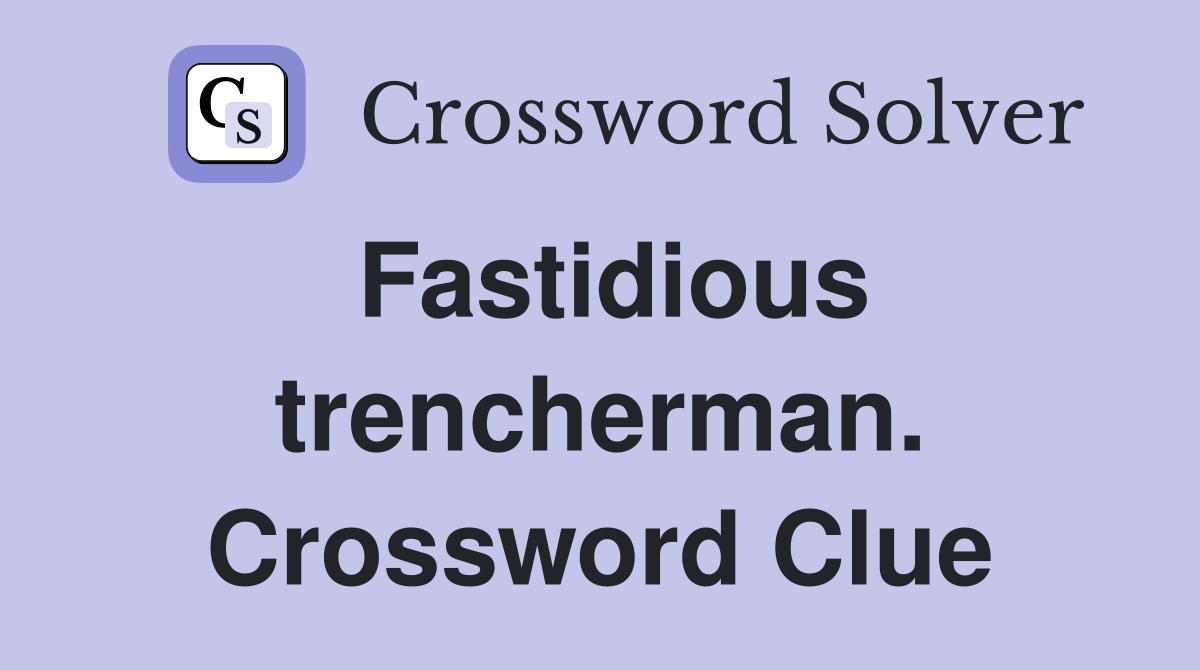 Fastidious trencherman. Crossword Clue