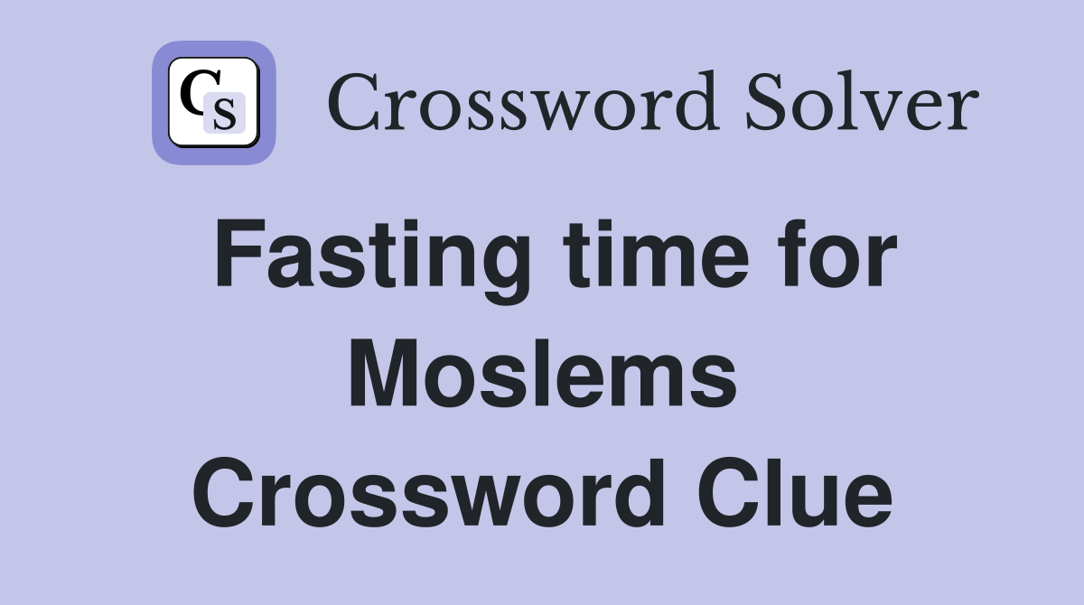 Fasting time for Moslems Crossword Clue