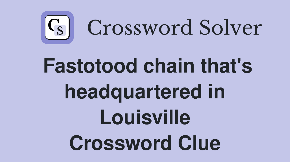 Fastotood chain that's headquartered in Louisville Crossword Clue