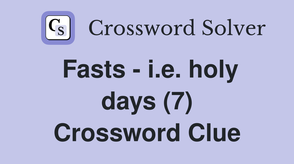 Fasts - i.e. holy days (7) Crossword Clue