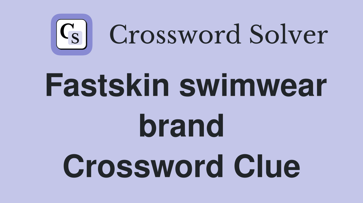 Fastskin swimwear brand Crossword Clue