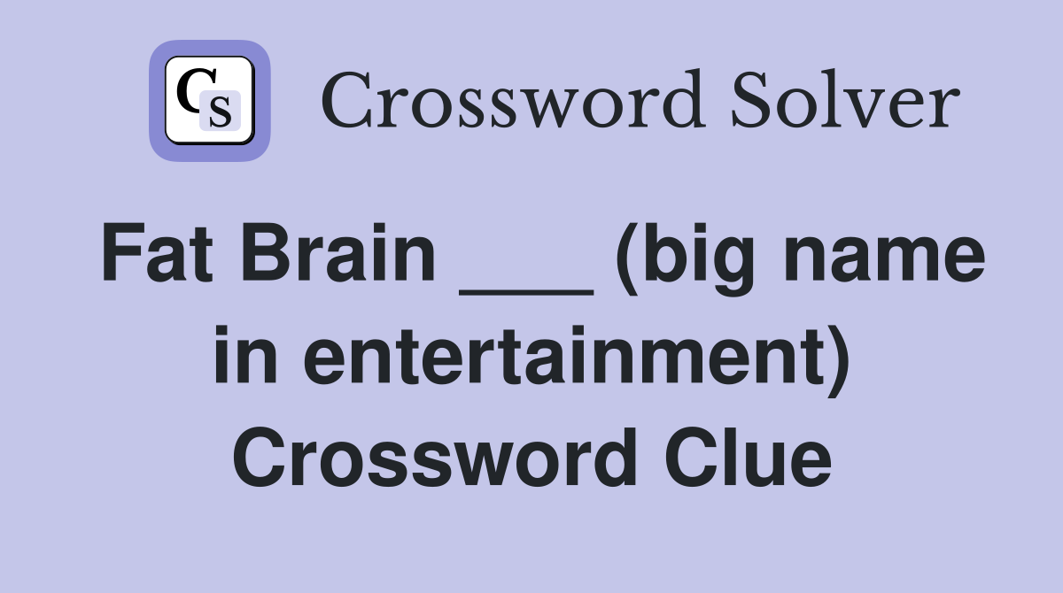 Fat Brain ___ (big name in entertainment) Crossword Clue