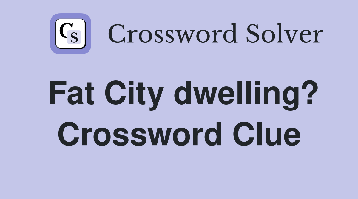 Fat City dwelling? Crossword Clue